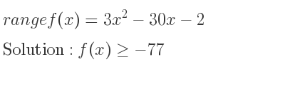 The range of f(x)=3x^2-30x-2 is f(x)>=-77
